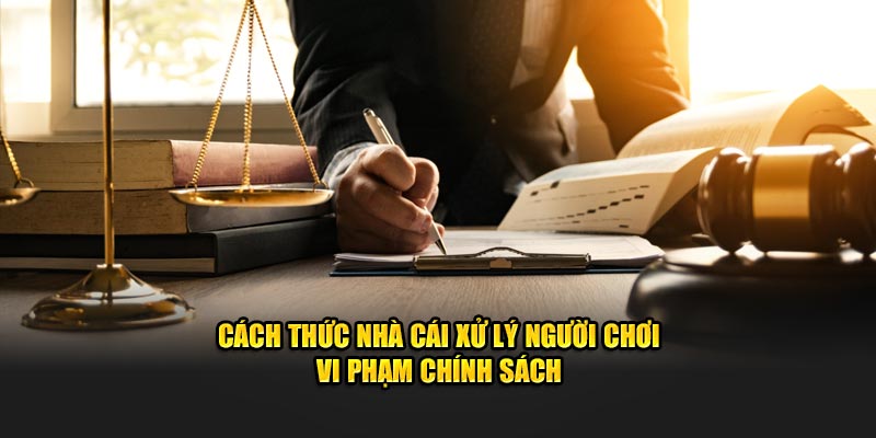 Cách thức nhà cái xử lý người chơi vi phạm chính sách