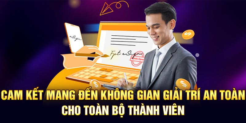 Cam kết mang đến không gian giải trí an toàn cho toàn bộ thành viên