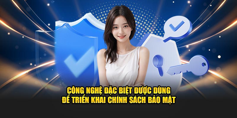 Công nghệ đặc biệt được dùng để triển khai chính sách bảo mật