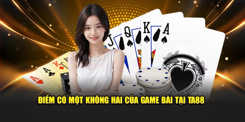 Điểm có một không hai của game bài tại TA88