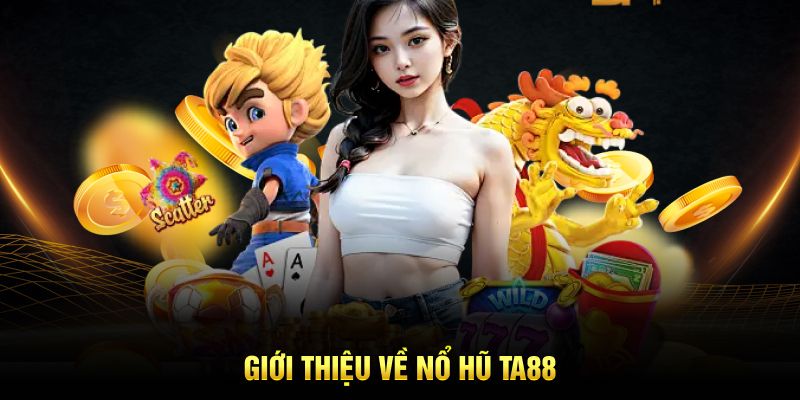 Giới thiệu về Nổ hũ TA88