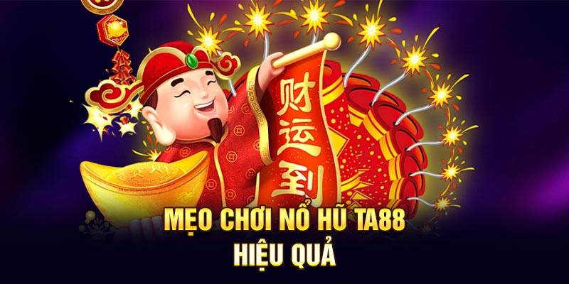 Mẹo chơi nổ hũ TA88 hiệu quả