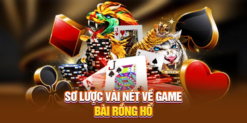 Sơ lược vài nét về game bài Rồng Hổ