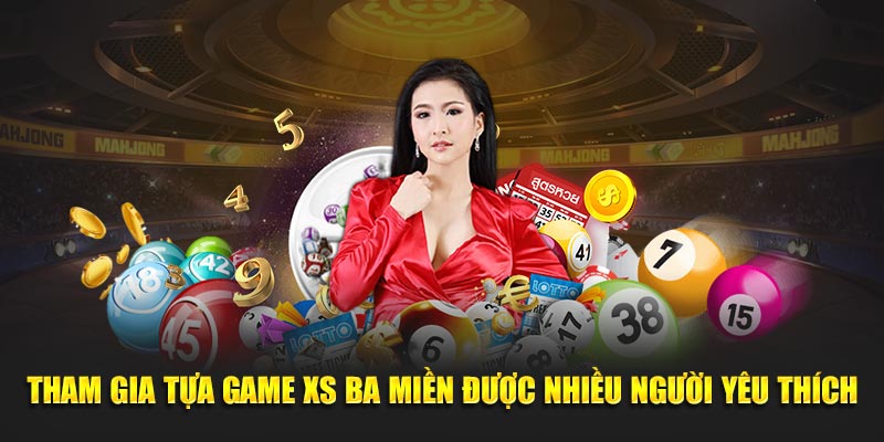 Tham gia tựa game XS ba miền được nhiều người yêu thích