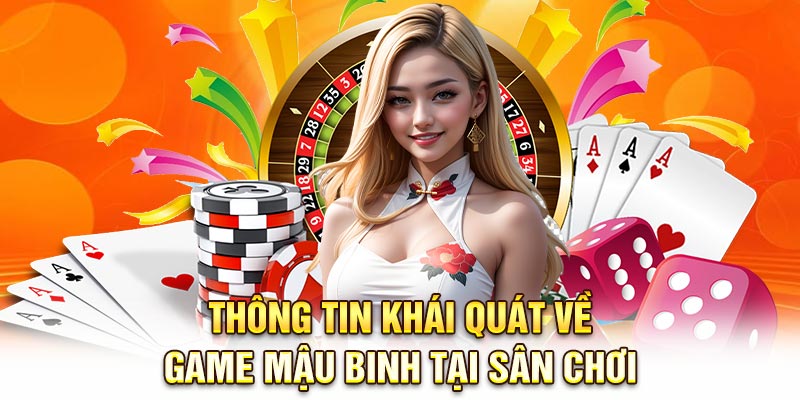 Thông tin khái quát về game Mậu Binh tại sân chơi