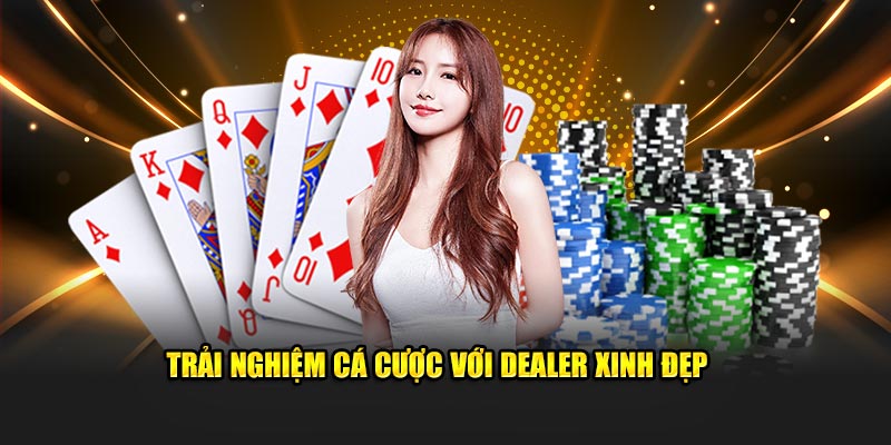Trải qua những phút giây cá cược cùng cô nàng dealer quyến rũ